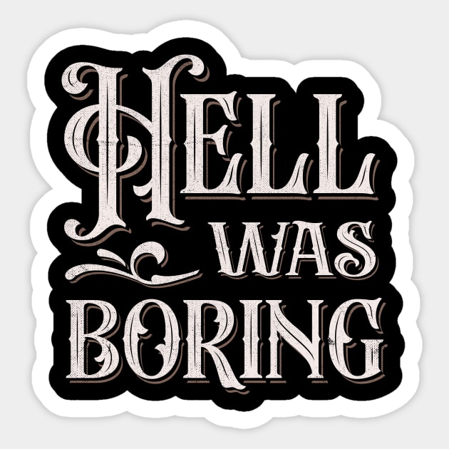 Hell Was Boring Sticker by TheDesignDepot